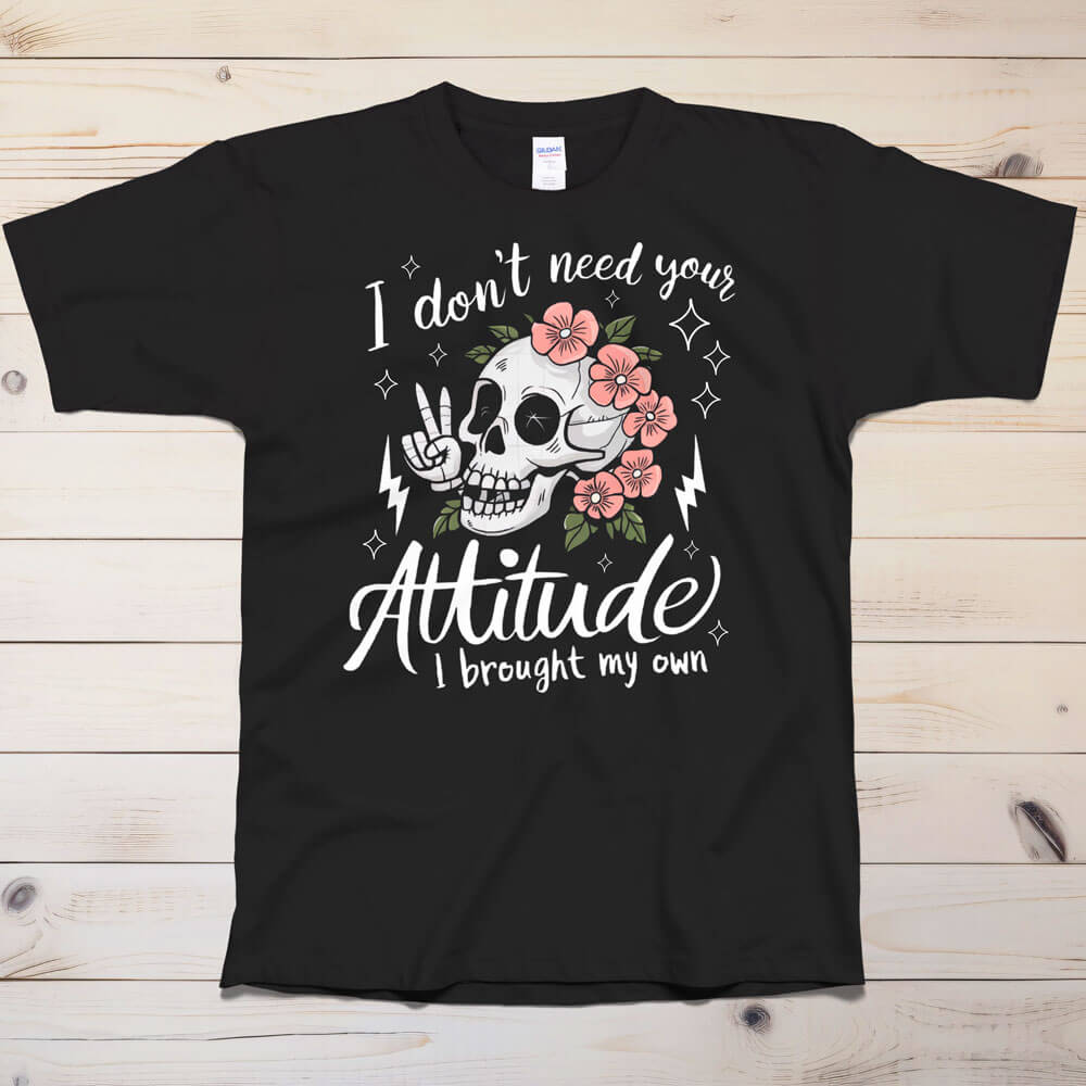 Sugar Skull I don't need your attitude T-Shirt