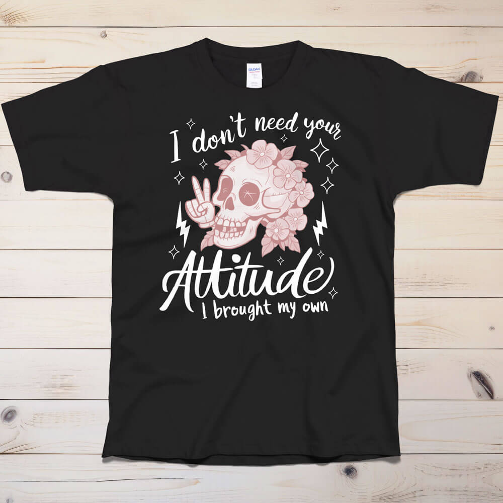 Sugar Skull I don't need your attitude T-Shirt