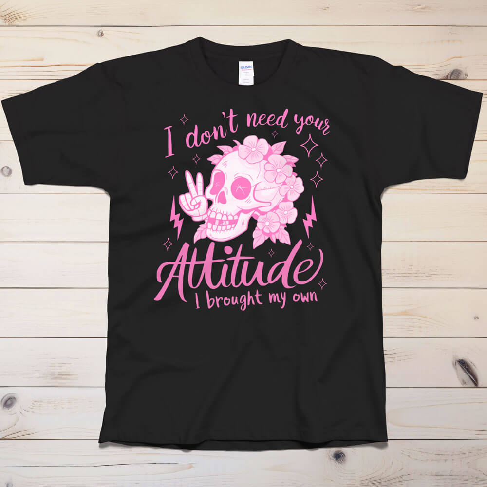 Sugar Skull I don't need your attitude T-Shirt