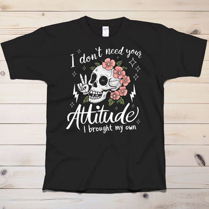 Sugar Skull I don't need your attitude T-Shirt